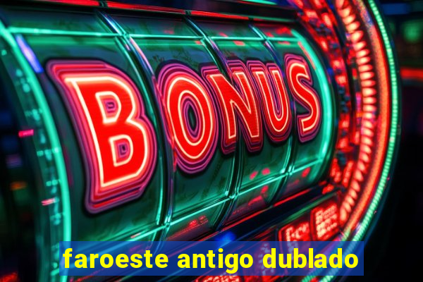 faroeste antigo dublado